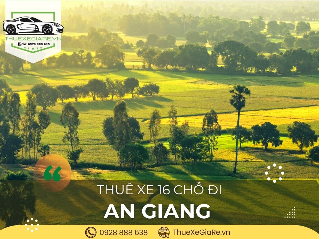 Cho thuê xe 16 chỗ đi An Giang – xe du lịch đời mới, rộng rãi, sạch sẽ, tài xế chuyên nghiệp phục vụ đoàn khách tham quan Châu Đốc, Miếu Bà Chúa Xứ, Núi Sam và các điểm du lịch nổi tiếng tại An Giang.